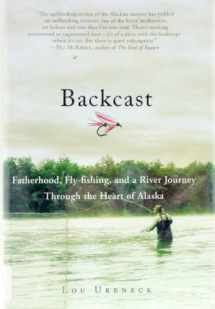 9780312371517-0312371519-Backcast: Fatherhood, Fly-fishing, and a River Journey Through the Heart of Alaska