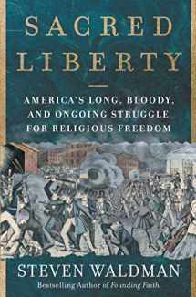 9780062743152-0062743155-Sacred Liberty: America's Long, Bloody, and Ongoing Struggle for Religious Freedom
