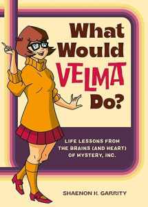 9780762482641-0762482648-What Would Velma Do?: Life Lessons from the Brains (and Heart) of Mystery, Inc.