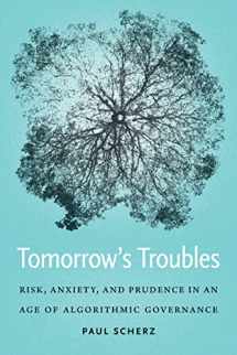 9781647122706-1647122708-Tomorrow's Troubles: Risk, Anxiety, and Prudence in an Age of Algorithmic Governance (Moral Traditions)