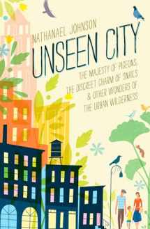 9781623363857-1623363853-Unseen City: The Majesty of Pigeons, the Discreet Charm of Snails & Other Wonders of the Urban Wilderness