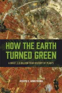 9780226069777-022606977X-How the Earth Turned Green: A Brief 3.8-Billion-Year History of Plants
