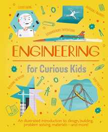 9781398820180-1398820180-Engineering for Curious Kids: An Illustrated Introduction to Design, Building, Problem Solving, Materials - and More!