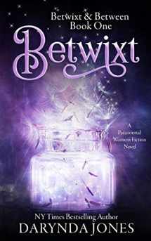 9781734385212-1734385219-Betwixt: A Paranormal Women's Fiction Novel (Betwixt & Between)