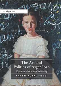 9781138575066-1138575062-The Art and Politics of Asger Jorn: The Avant-Garde Won’t Give Up