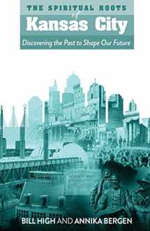 9780578501703-0578501708-The Spiritual Roots of Kansas City: Discovering the Past to Shape Our Future