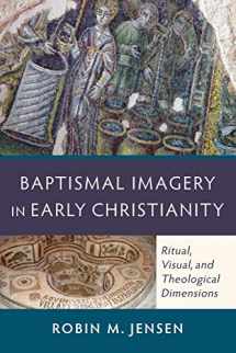 9780801048326-080104832X-Baptismal Imagery in Early Christianity: Ritual, Visual, and Theological Dimensions