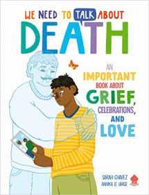 9781684493753-1684493757-We Need to Talk About Death: An IMPORTANT Book About Grief, Celebrations, and Love