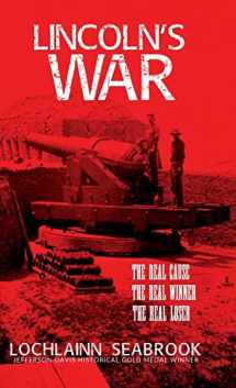 9781943737383-194373738X-Lincoln's War: The Real Cause, the Real Winner, the Real Loser