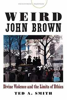 9780804793308-0804793301-Weird John Brown: Divine Violence and the Limits of Ethics (Encountering Traditions)