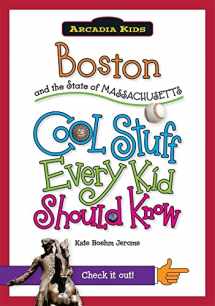 9781439600993-1439600996-Boston and the State of Massachusetts:: Cool Stuff Every Kid Should Know (Arcadia Kids)