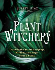 9781401962234-1401962238-Plant Witchery: Discover the Sacred Language, Wisdom, and Magic of 200 Plants