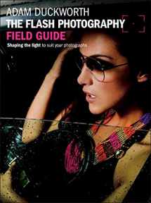 9780240824246-0240824245-The Flash Photography Field Guide: Shaping the light to suit your photographs (The Field Guide Series)