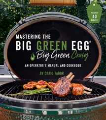 9781645670247-1645670244-Mastering the Big Green Egg® by Big Green Craig: An Operator's Manual and Cookbook