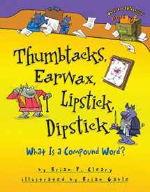 9780761349174-0761349170-Thumbtacks, Earwax, Lipstick, Dipstick: What Is a Compound Word? (Words Are CATegorical ®)