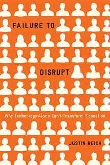 9780674089044-0674089049-Failure to Disrupt: Why Technology Alone Can’t Transform Education