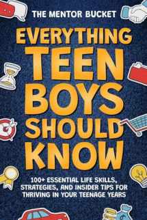 9781955906203-1955906203-Everything Teen Boys Should Know - 100+ Essential Life Skills, Strategies, and Insider Tips for Thriving in Your Teenage Years
