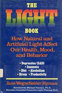 9780874775594-0874775590-The Light Book : how natural and artificial light affect our health, mood, and behavior