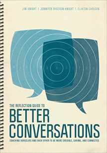 9781506338835-1506338836-The Reflection Guide to Better Conversations: Coaching Ourselves and Each Other to Be More Credible, Caring, and Connected