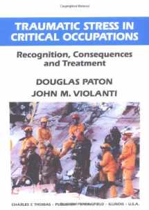 9780398065782-0398065780-Traumatic Stress in Critical Occupations: Recognition, Consequences, and Treatment