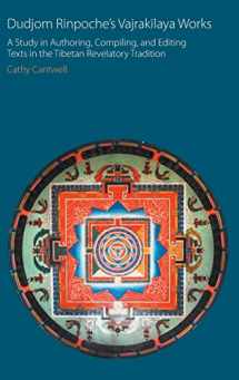 9781781797617-1781797617-Dudjom Rinpoche's Vajrakīlaya Works: A Study in Authoring, Compiling, and Editing Texts in the Tibetan Revelatory Tradition (Oxford Centre for Buddhist Studies Monographs)