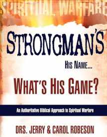 9780883686010-0883686015-Strongman's His Name...What's His Game?: An Authoritative Biblical Approach to Spiritual Warfare
