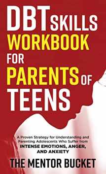 9781955906098-1955906092-DBT Skills Workbook for Parents of Teens - A Proven Strategy for Understanding and Parenting Adolescents Who Suffer from Intense Emotions, Anger, and Anxiety