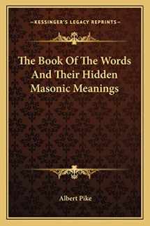 9781162913018-1162913010-The Book Of The Words And Their Hidden Masonic Meanings