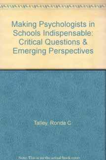 9781561090723-1561090727-Making Psychologists in Schools Indispensable: Critical Questions & Emerging Perspectives