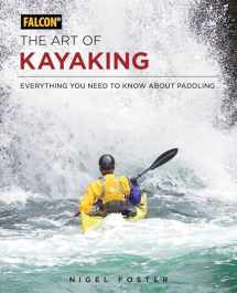 9781493025701-1493025708-The Art of Kayaking: Everything You Need to Know About Paddling