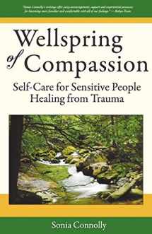 9780983903802-0983903808-Wellspring of Compassion: Self-Care for Sensitive People Healing from Trauma
