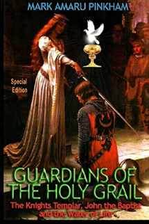 9781647862497-1647862493-Guardians of the Holy Grail: The Knights Templar, John the Baptist and the Water of Life - Special Edition