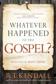 9781629994710-1629994715-Whatever Happened to the Gospel?: Rediscover the Main Thing