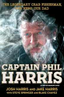 9781451666069-1451666063-Captain Phil Harris: The Legendary Crab Fisherman, Our Hero, Our Dad