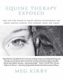 9780645062106-0645062103-Equine Therapy Exposed: Real life case studies of equine assisted psychotherapy and equine assisted learning with everyday people and horses