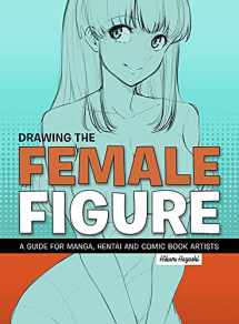 9781912740130-1912740133-Drawing the Female Figure: A Guide for Manga, Hentai and Comic Book Artists