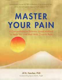 9780982833919-0982833911-Master Your Pain: A Comprehensive Science-based Method to Help You Live Well With Chronic Pain