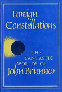 9780896960947-0896960943-Foreign constellations: The fantastic worlds of John Brunner