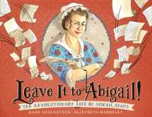 9780316415712-0316415715-Leave It to Abigail!: The Revolutionary Life of Abigail Adams