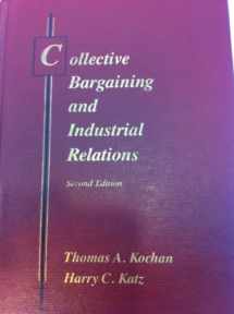 9780256030259-0256030251-Collective Bargaining and Industrial Relations: From Theory to Policy and Practice (IRWIN SERIES IN MANAGEMENT AND THE BEHAVIORAL SCIENCES)