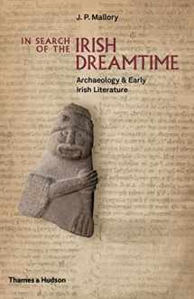 9780500051849-0500051844-In Search of the Irish Dreamtime: Archaeology and Early Irish Literature