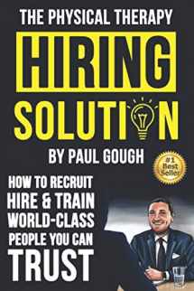 9781728900285-172890028X-The Physical Therapy Hiring Solution: How To Recruit, Hire And Train World-class People You Can Trust