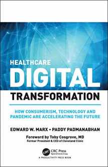9780367476571-0367476576-Healthcare Digital Transformation: How Consumerism, Technology and Pandemic are Accelerating the Future