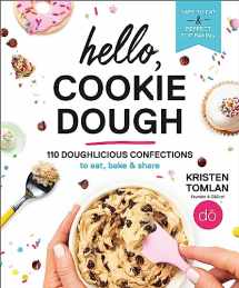 9781538748886-1538748886-Hello, Cookie Dough: 110 Doughlicious Confections to Eat, Bake & Share