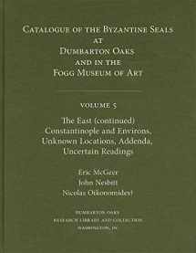 9780884023098-0884023095-Catalogue of Byzantine Seals at Dumbarton Oaks and in the Fogg Museum of Art, Volume 5: The East (Continued), Constantinople and Environs, Unknown ... Readings (Dumbarton Oaks Collection Series)