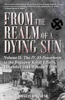 9781612008738-1612008739-From the Realm of a Dying Sun: Volume II - The IV. SS-Panzerkorps in the Budapest Relief Efforts, December 1944–February 1945