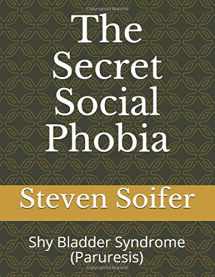 9781973406266-1973406268-The Secret Social Phobia: Shy Bladder Syndrome (Paruresis)