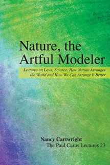 9780812694680-0812694686-Nature, the Artful Modeler: Lectures on Laws, Science, How Nature Arranges the World and How We Can Arrange It Better (The Paul Carus Lectures, 23)