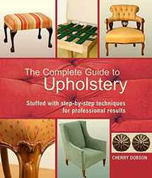 9780312383275-0312383274-The Complete Guide to Upholstery: Stuffed with Step-by-Step Techniques for Professional Results