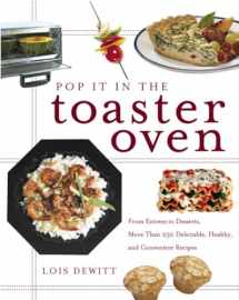 9780609807682-0609807684-Pop It in the Toaster Oven: From Entrees to Desserts, More Than 250 Delectable, Healthy, and Convenient Recipes: A Cookbook